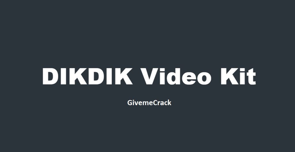 DikDik Video Kit 5.4.0.0 Crack +Activation Key Latest [Activated]